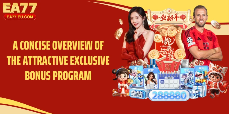 A concise overview of the attractive exclusive bonus program