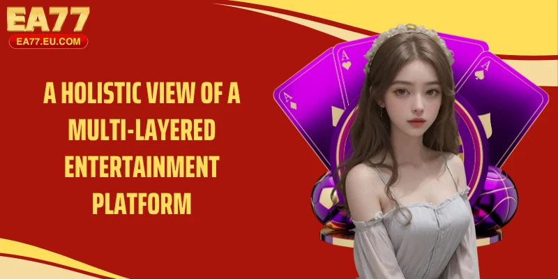 A holistic view of a multi-layered entertainment platform