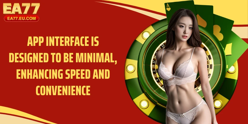 App interface is designed to be minimal, enhancing speed and convenience