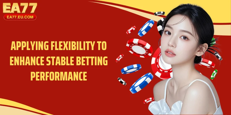 Applying Flexibility to Enhance Stable Betting Performance