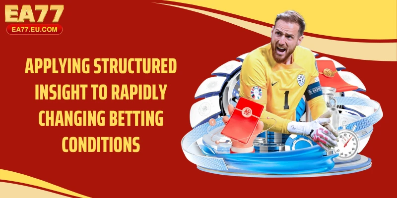 Applying structured insight to rapidly changing betting conditions