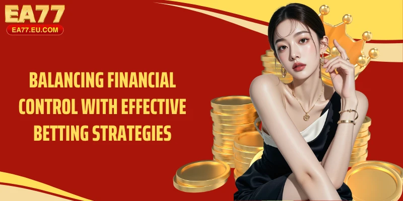 Balancing financial control with effective betting strategies