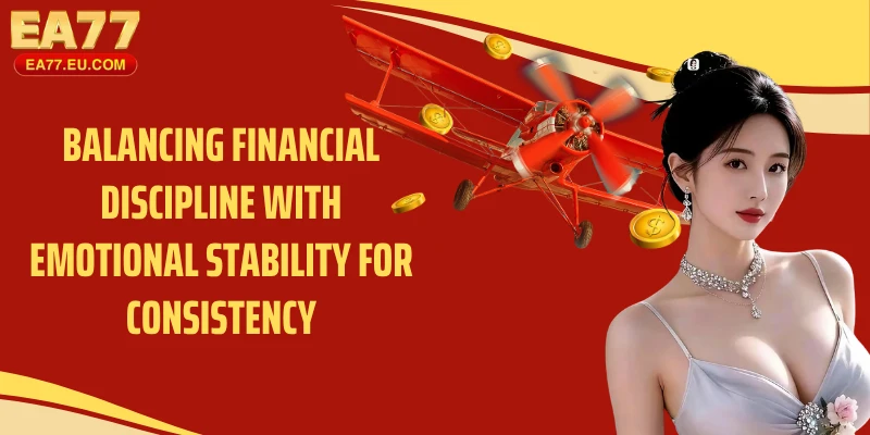 Balancing financial discipline with emotional stability for consistency