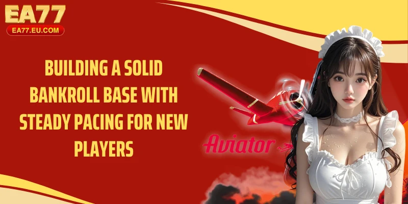 Building a solid bankroll base with steady pacing for new players