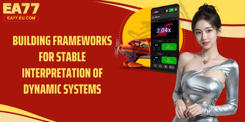 Building frameworks for stable interpretation of dynamic systems