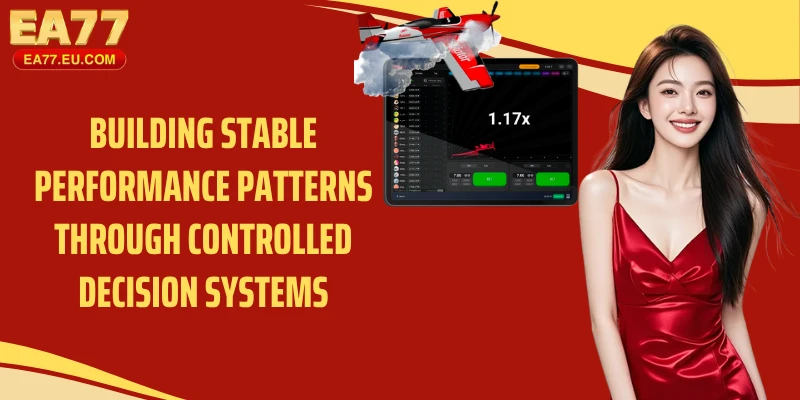 Building stable performance patterns through controlled decision systems