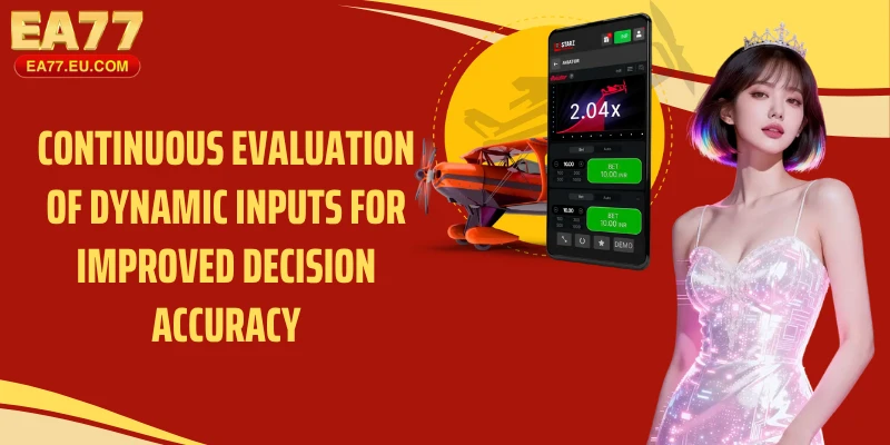 Continuous evaluation of dynamic inputs for improved decision accuracy