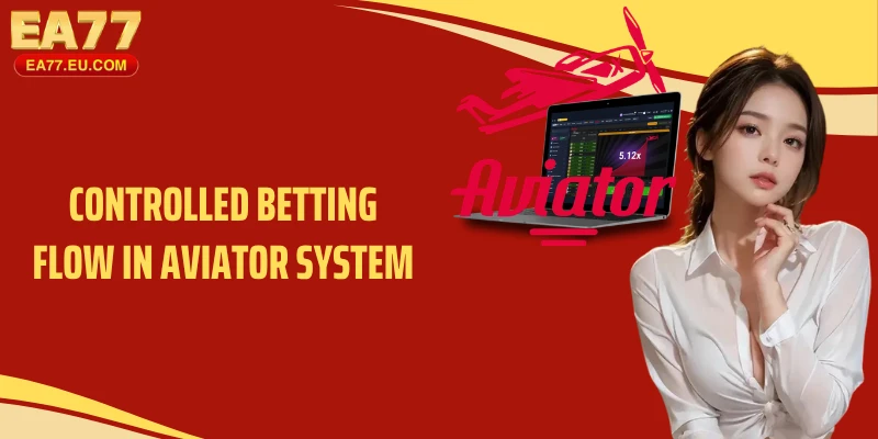 Controlled betting flow in Aviator system