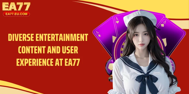 Diverse entertainment content and user experience at EA77