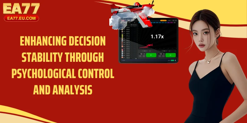 Enhancing decision stability through psychological control and analysis