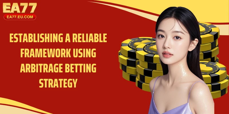 Establishing a reliable framework using arbitrage betting strategy
