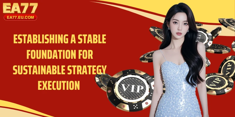 Establishing a stable foundation for sustainable strategy execution 