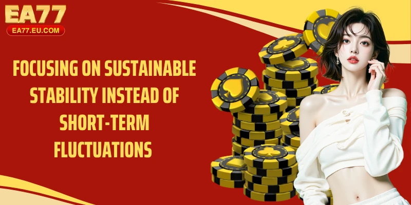 Focusing on sustainable stability instead of short-term fluctuations 