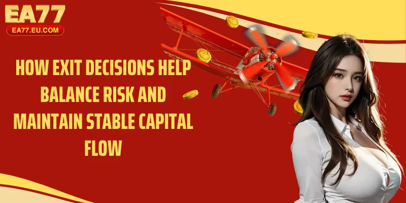How exit decisions help balance risk and maintain stable capital flow