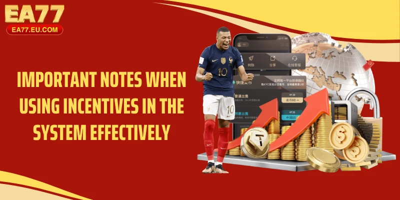 Important notes when using incentives in the system effectively