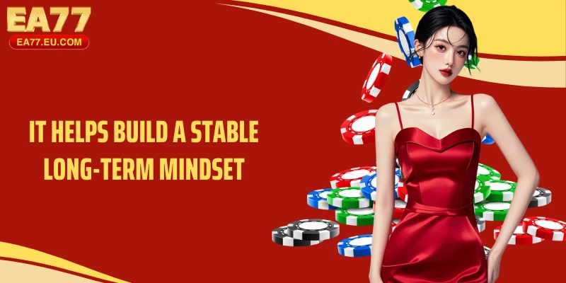 It helps build a stable long-term mindset