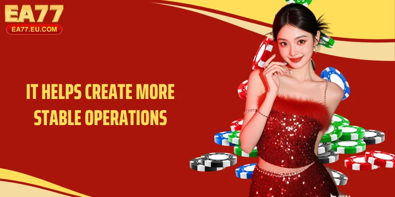It helps create more stable operations