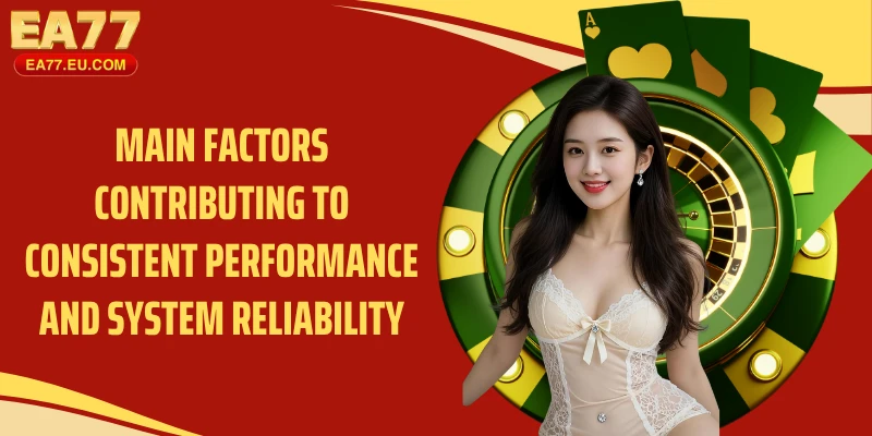 Main factors contributing to consistent performance and system reliability