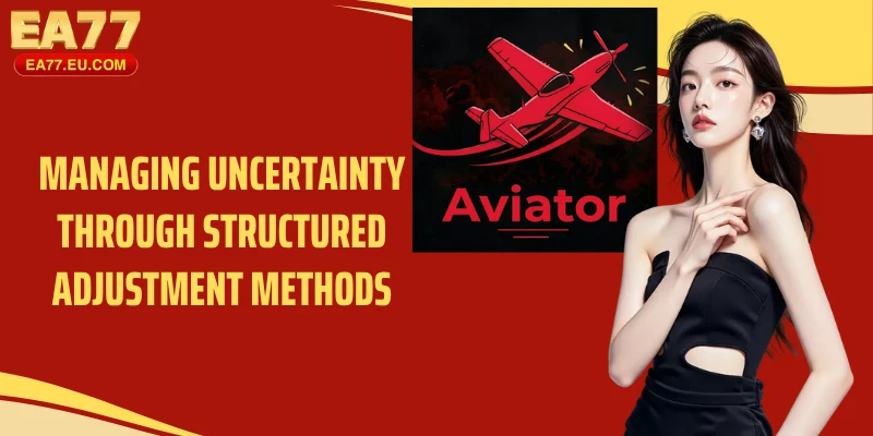 Managing uncertainty through structured adjustment methods