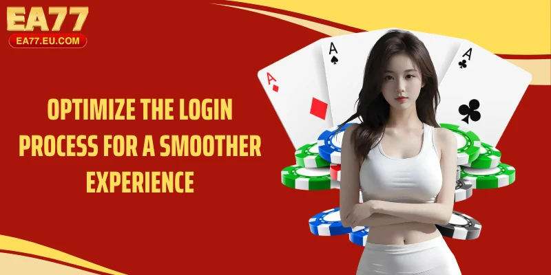 Optimize the login process for a smoother experience