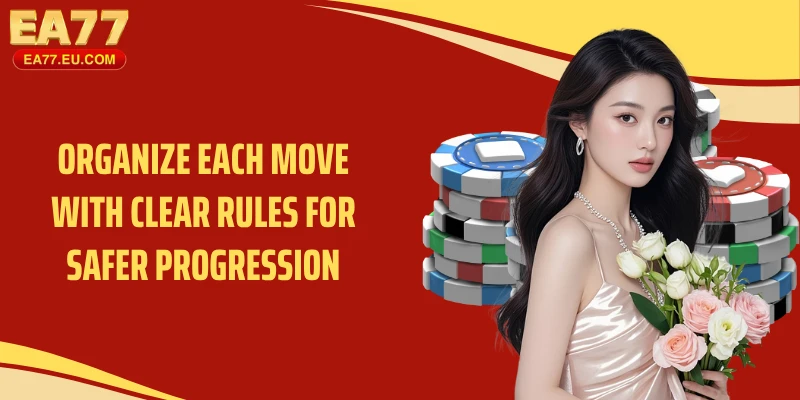 Organize each move with clear rules for safer progression