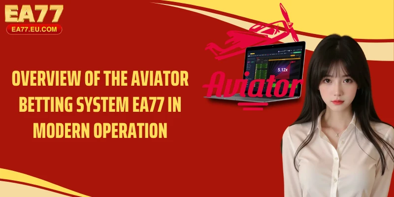 Overview of the aviator betting system EA77 in modern operation
