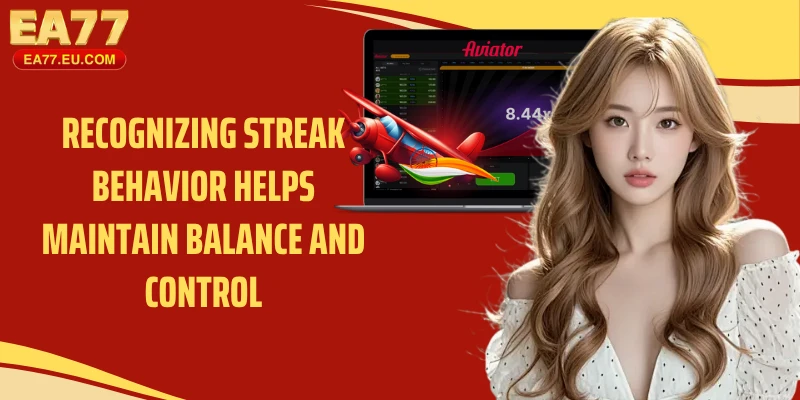 Recognizing streak behavior helps maintain balance and control