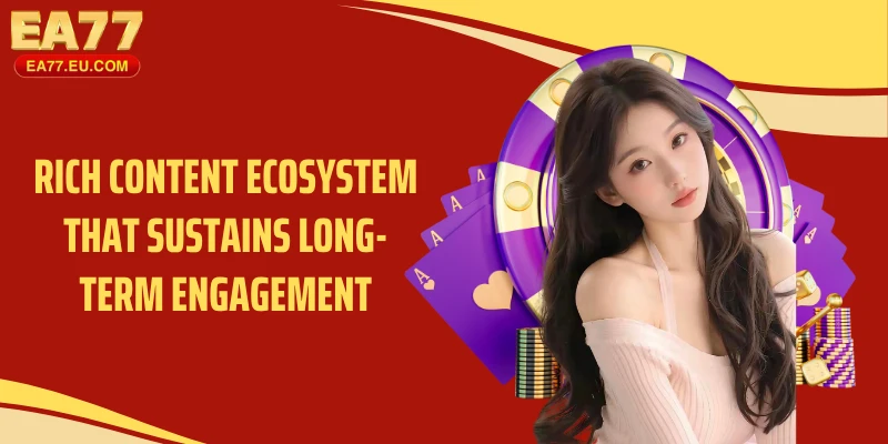 Rich content ecosystem that sustains long-term engagement