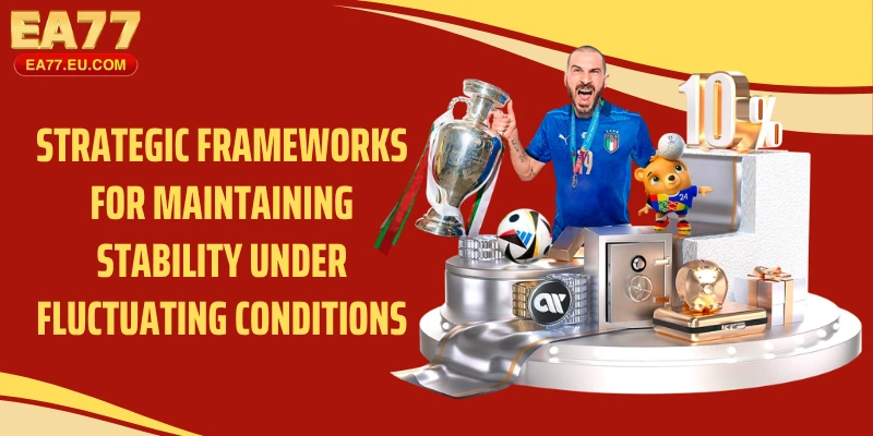 Strategic frameworks for maintaining stability under fluctuating conditions