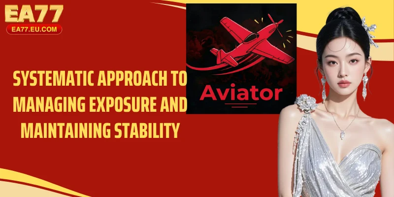 Systematic approach to managing exposure and maintaining stability