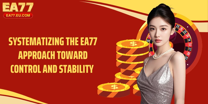 Systematizing the EA77 Approach Toward Control and Stability 
