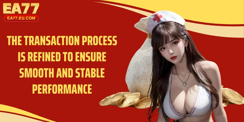 The transaction process is refined to ensure smooth and stable performance