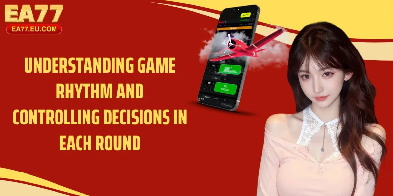 Understanding game rhythm and controlling decisions in each round