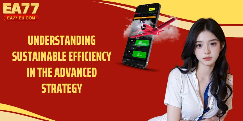 Understanding sustainable efficiency in the advanced strategy